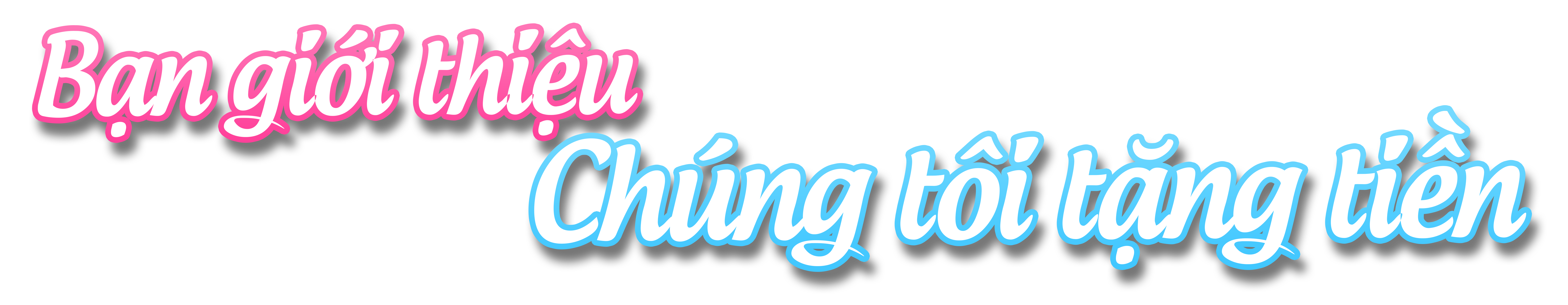 Bạn giới thiệu Chúng tôi tặng tiền